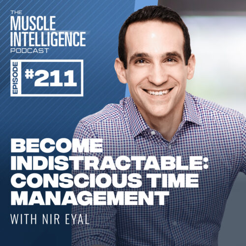 Indistractable Conscious Time Management with Nir Eyal Muscle